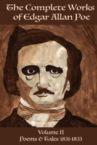 Title: The Complete Works of Edgar Allan Poe Volume 2: Poems & Tales 1831 - 1833, Author: Daja Vu Books