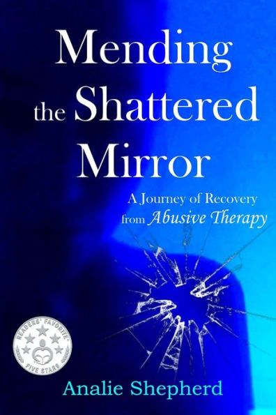 Mending the Shattered Mirror: A Journey of Recovery from Abusive Therapy