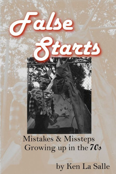 False Starts: Mistakes & Missteps Growing up the 70s