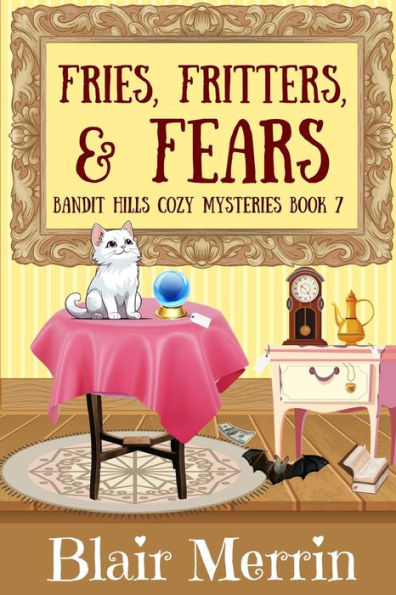 Fries, Fritters, and Fears: Book 7 in The Bandit Hills Series