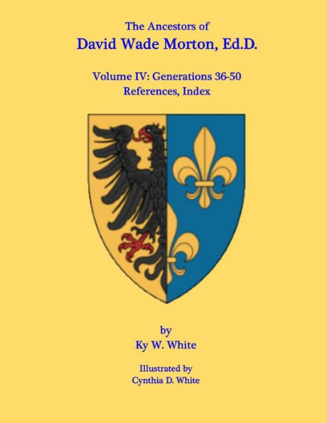 The Ancestors of David Wade Morton, Ed.D.: Volume IV: Generations 36-50