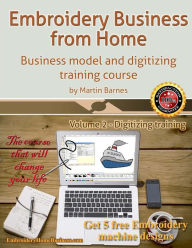 Title: Embroidery Business from Home: Business Model and Digitizing Training Course, Author: Martin Barnes