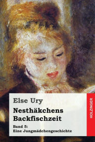 Title: Nesthäkchens Backfischzeit, Author: Else Ury