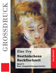 Title: Nesthäkchens Backfischzeit (Großdruck), Author: Else Ury