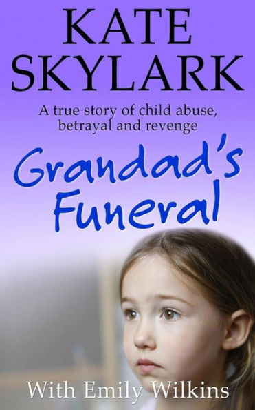 Grandad's Funeral: A Heartbreaking True Story of Child Abuse, Betrayal and Revenge