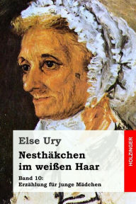 Title: Nesthï¿½kchen im weiï¿½en Haar, Author: Else Ury