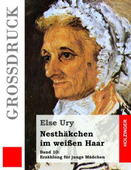 Title: Nesthäkchen im weißen Haar (Großdruck), Author: Else Ury