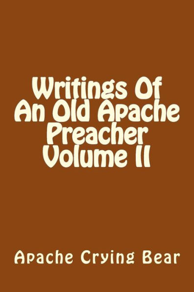 Writings Of An Old Apache Preacher Volume II