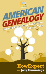 Title: American Genealogy: How to Trace Your American Family Tree, Author: Jody Cummings