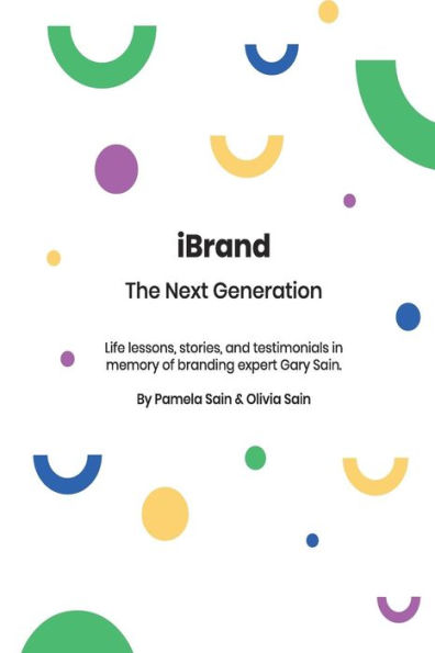 iBRAND: The Next Generation: A guide to building the personal brand you desire to be!