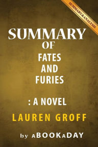 Title: Summary of Fates and Furies: A Novel by Lauren Groff Summary & Analysis, Author: aBookaDay