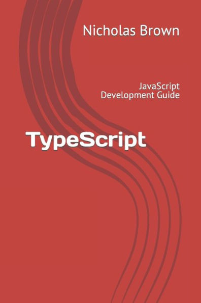 TypeScript: JavaScript Development Guide