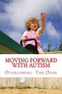 Moving Forward with Autism: Overcoming the Odds