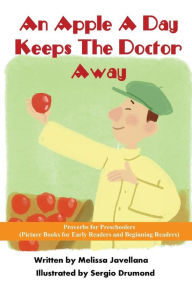 Title: An Apple a Day Keeps the Doctor away: Picture Books for Early Readers and Beginning Readers: Proverbs for Preschoolers, Author: Melissa Javellana