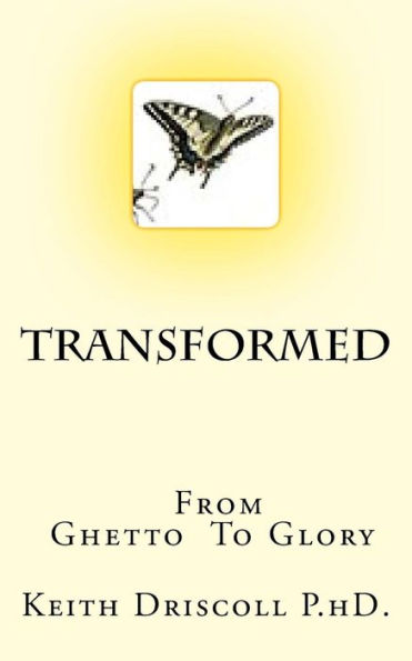 Transformed from Ghetto to Glory: The Life You Can Live