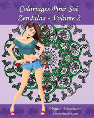 Title: Coloriages Pour Soi - Zendalas - Volume 2: Mandalas, Doodles et Tangles associés, Author: Livrespoursoi Com