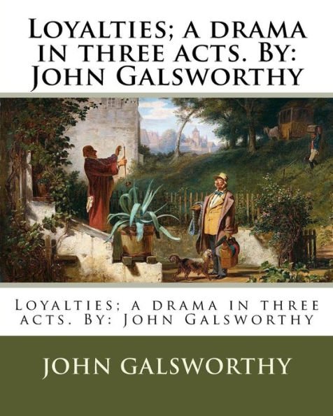 Loyalties; a drama in three acts. By: John Galsworthy