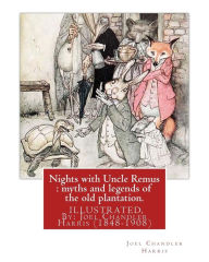 Title: Nights with Uncle Remus: myths and legends of the old plantation. ILLUSTRATED: By: Joel Chandler Harris (1848-1908), Author: Joel Chandler Harris