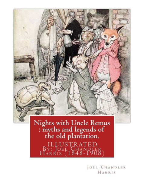 Nights with Uncle Remus: myths and legends of the old plantation. ILLUSTRATED: By: Joel Chandler Harris (1848-1908)