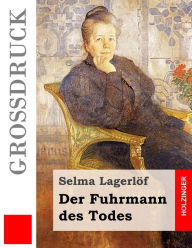 Title: Der Fuhrmann des Todes (Großdruck), Author: Selma Lagerlöf