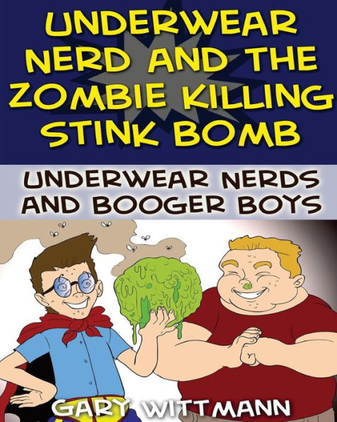 Underwear Nerd and the Zombie Killing Stink Bomb: (9-11 years boy humor)