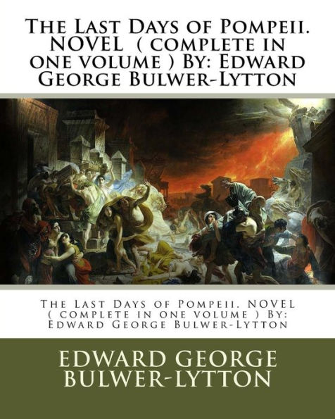 The Last Days of Pompeii. NOVEL ( complete in one volume ) By: Edward George Bulwer-Lytton