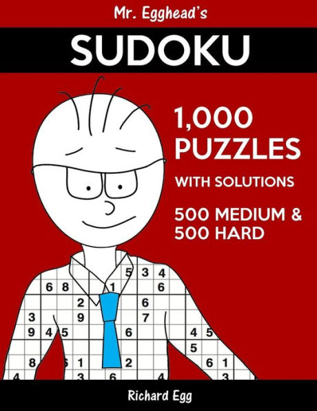 Mr. Egghead's Sudoku 1,000 Puzzles With Solutions: 500 Medium and 500 Hard