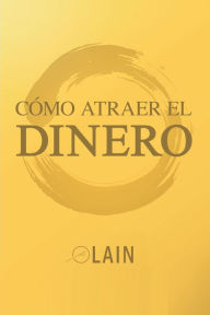 Title: Cómo atraer el dinero, Author: Lain García Calvo