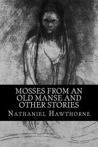 Title: Mosses from an Old Manse and Other Stories, Author: Nathaniel Hawthorne