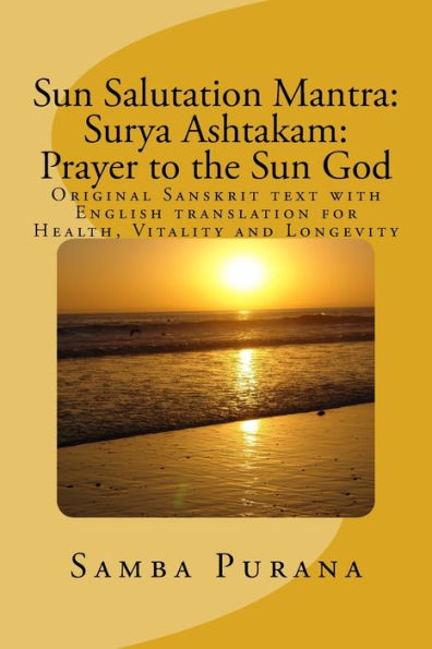 Sun Salutation Mantra: Surya Ashtakam: Prayer to the Sun God: Original Sanskrit text with English translation for Health, Vitality and Longevity