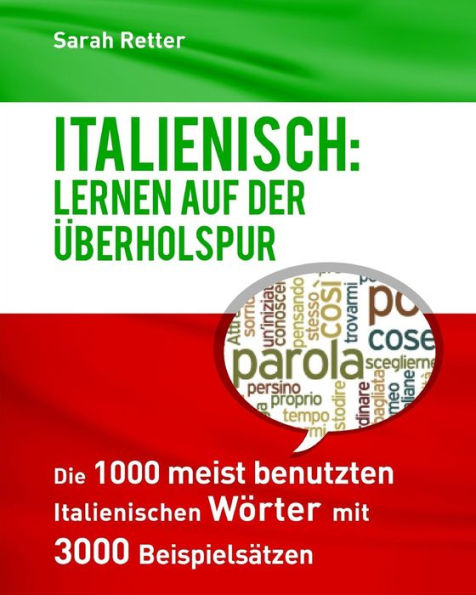 Italienisch: Lernen auf der Uberholspur: Die 1000 meist benutzten italienischen Wörter mit 3000 Beispielsätzen.