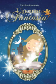 Title: L'Incanto di Fantasia, Author: Caterina Armentano