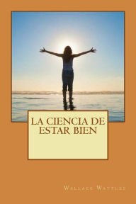 Title: La ciencia de estar bien, Author: Wallace Wattles