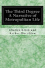 The Third Degree A Narrative of Metropolitan Life
