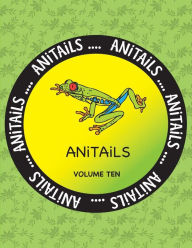 Title: ANiTAiLS Volume Ten: Learn about the Red-eyed Tree Frog, Greater Flying Fox, Emerald Tree Boa, Yellow Tang, Western Scrub Jay, Yak, Subittern, Banggai Cardinalfish, Great Horned Owl, and Meerkat. All stories based on facts., Author: Debbie J Farnsworth