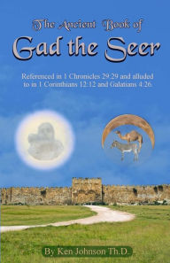 Title: Ancient Book of Gad the Seer, Author: Ken Johnson Th D