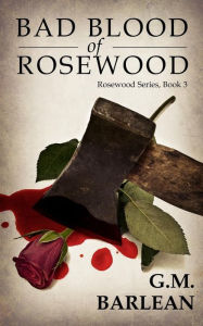 Title: Bad Blood of Rosewood, Author: G. M. Barlean