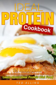 Title: Ideal Protein Cookbook: 25 Ideas Ideal Protein Recipes to Reduce Weight and Build Muscles - Learn about Ideal Protein Diet Food, Author: Ted Alling