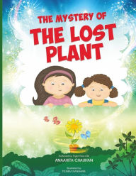 Title: The Mystery of the Lost Plant: By an Eight Years Old Author, Author: Anaahita Chauhan