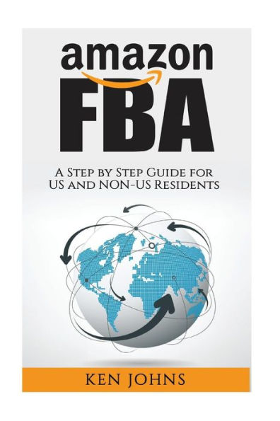 Amazon FBA: Step by Step How to Guide to Selling with Fulfillment by Amazon for US and Non-US Residents