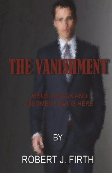 The Vanishment: Jesus is back and Judgement day is here