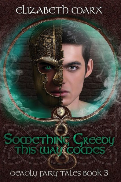 Something Greedy This Way Comes: Deadly Fairy Tales, Book 3