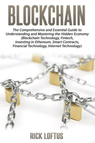 Title: Block chain: The Comprehensive and Essential Guide to Understanding and masterin, Author: Rick Loftus