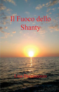 Title: Il Fuoco dello Shanty, Author: Lina Decrescenzo