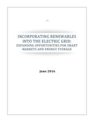 Title: INCORPORATING RENEWABLES INTO THE ELECTRIC GRID: Expanding Opportunities for Smart Markets and Energy Storage, Author: Executive Office of the President