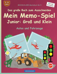 Title: BROCKHAUSEN Bastelbuch Bd. 5 - Das große Buch zum Ausschneiden Mein Memo-Spiel - Junior: Groß und Klein: Autos und Fahrzeuge, Author: Dortje Golldack