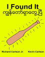 I Found It: Children's Picture Book English-Myanmar/Burmese (Bilingual Edition) (www.rich.center)