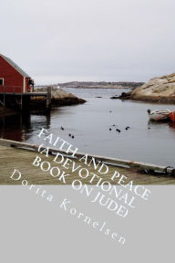 Title: Faith and Peace (a Devotional Book on Jude), Author: Dorita Lynn Kornelsen