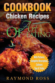 Title: CookBook: Chicken Recipes: Art of Eating, Author: Raymond Ross