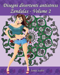 Title: Disegni divertenti antistress - Zendalas - Volume 2: 25 Mándalas, Doodles i Tangles combinati, Author: Edizioni Apsara